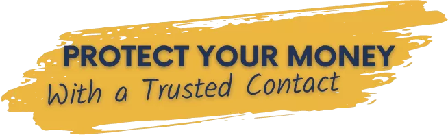 Protect your money with a trusted contact